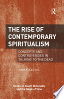 The rise of contemporary spiritualism : concepts and controversies in talking to the dead /