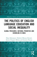 The politics of English language education and social inequality : global pressures, national priorities and schooling in India /