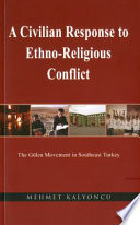 A civilian response to ethno-religious conflict : the Gülen movement in southeast Turkey /