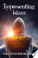 Representing Islam : hip-hop of the September 11 generation /