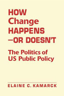How change happens-- or doesn't : the politics of US public policy /