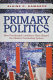Primary politics : how presidential candidates have shaped the modern nominating system /