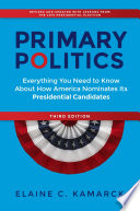 Primary politics : everything you need to know about how America nominates its presidential candidates /