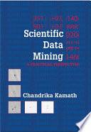 Scientific data mining : a practical perspective /