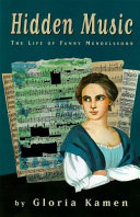 Hidden music : the life of Fanny Mendelssohn /