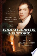 The exchange artist : a tale of high-flying speculation and America's first banking collapse /