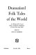Dramatized folk tales of the world ; a collection of 50 one-act plays--royalty-free adaptations of stories from many lands /