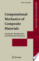 Computational mechanics of composite materials : sensitivity, randomness, and multiscale behaviour /