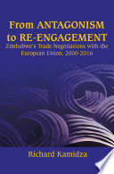 From antagonism to re-engagement : Zimbabwe's trade negotiations with the European Union, 2000-2016 /