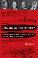 Dangerous friendship : Stanley Levison, Martin Luther King Jr., and the Kennedy brothers /