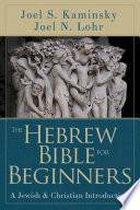 The Hebrew Bible for beginners : a Jewish and Christian introduction /