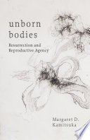 Unborn bodies : resurrection and reproductive agency /