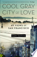 Cool gray city of love : 49 views of San Francisco /