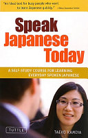 Speak Japanese today : a self-study course for learninge everyday spoken Japanese /