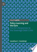 Policy Learning and the Euro : The EU's Responses to the Sovereign Debt Crisis /