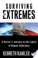 Surviving the extremes : a doctor's journey to the limits of human endurance /