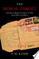 The moral target : aiming at right conduct in war and other conflicts /