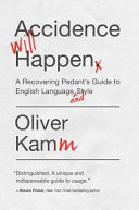 Accidence will happen : a recovering pedant's guide to English language and style /