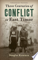 Three centuries of conflict in East Timor /