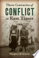 Three centuries of conflict in East Timor /