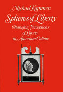 Spheres of liberty : changing perceptions of liberty in American culture /
