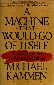 A machine that would go of itself : the Constitution in American culture /