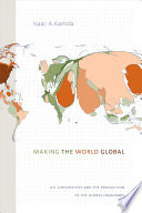 Making the world global : U.S. universities and the production of the global imaginary /