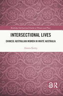 Intersectional lives : Chinese Australian women in White Australia /