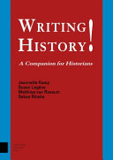 Writing history! : a companion for historians / Jeannette Kamp, Susan Legêne, Matthias van Rossum, Sebas Rümke ; [translation, Jill Bradley Language Service].