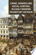 Crime, Gender and Social Control in Early Modern Frankfurt Am Main