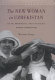 The new woman in Uzbekistan : Islam, modernity, and unveiling under communism /