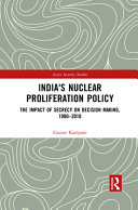 India's nuclear proliferation policy : the impact of secrecy on decision making, 1980-2010 /
