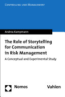 The Role of Storytelling for Communication in Risk Management : A Conceptual and Experimental Study /