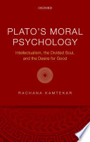 Plato's moral psychology : intellectualism, the divided soul, and the desire for good /