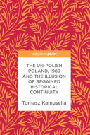 The un-Polish Poland, 1989 and the illusion of regained historical continuity /
