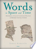 Words in Space and Time A Historical Atlas of Language Politics in Modern Central Europe.