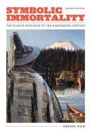 Symbolic immortality : the Tlingit potlatch of the nineteenth century /