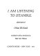 I am listening to Istanbul ; selected poems of Orhan Veli Kanik /
