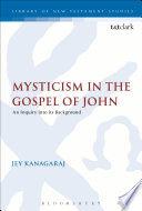'Mysticism' in the Gospel of John : an inquiry into its background /