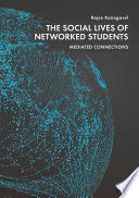 The Social Lives of Networked Students : Mediated Connections /
