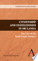 Citizenship and statelessness in Sri Lanka : the case of the Tamil estate workers /
