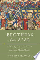 Brothers from afar : rabbinic approaches to apostasy and reversion in medieval Europe /