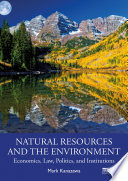 Natural resources and the environment : economics, law, politics, and institutions /