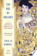 The age of insight : the quest to understand the unconscious in art, mind, and brain : from Vienna 1900 to the present /