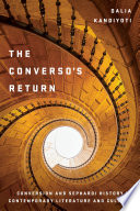 The converso's return : conversion and Sephardi history in contemporary literature and culture /
