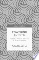 Powering Europe : Russia, Ukraine, and the energy squeeze /