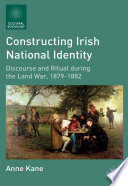 Constructing Irish National Identity : Discourse and Ritual during the Land War, 1879-1882 /