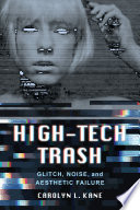 High-tech trash : glitch, noise, and aesthetic failure /