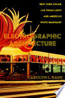 Electrographic architecture : New York color, Las Vegas light, and America's white imaginary /