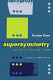 Supersymmetry : squarks, photinos, and the unveiling of the ultimate laws of nature /